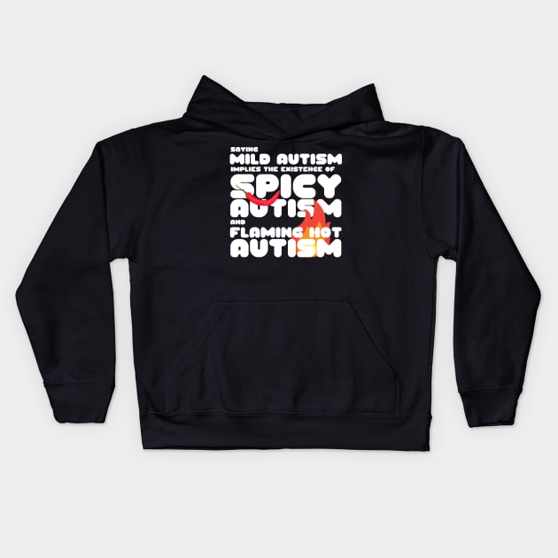 Autism Memes Saying Mild Autism Implies the Existence of Spicy Autism and Flaming Hot Autism Autistic Pride Autistic and Proud I'm Different I Am Autistic Funny Gift for People With Autism Funny Autistic Gift Kids Hoodie by nathalieaynie